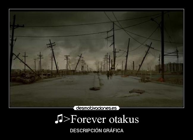♫>Forever otakus - 