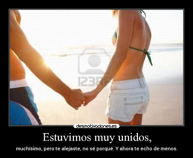 Estuvimos muy unidos, -