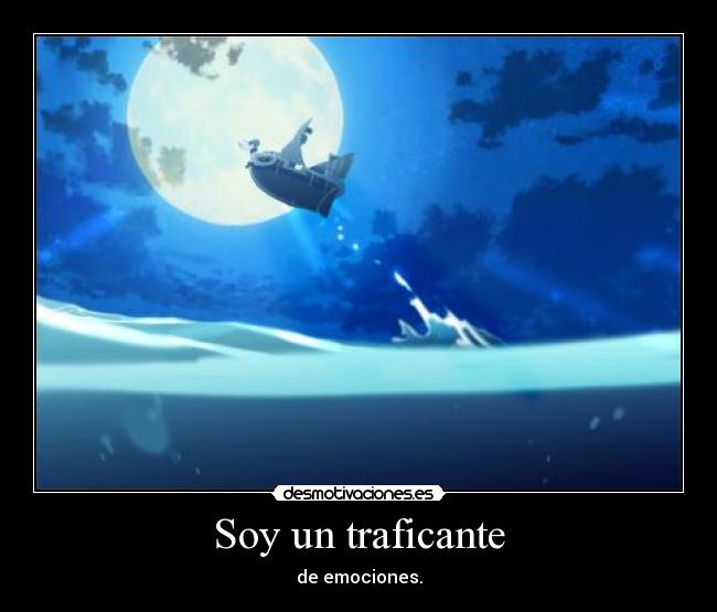 Soy un traficante - de emociones.