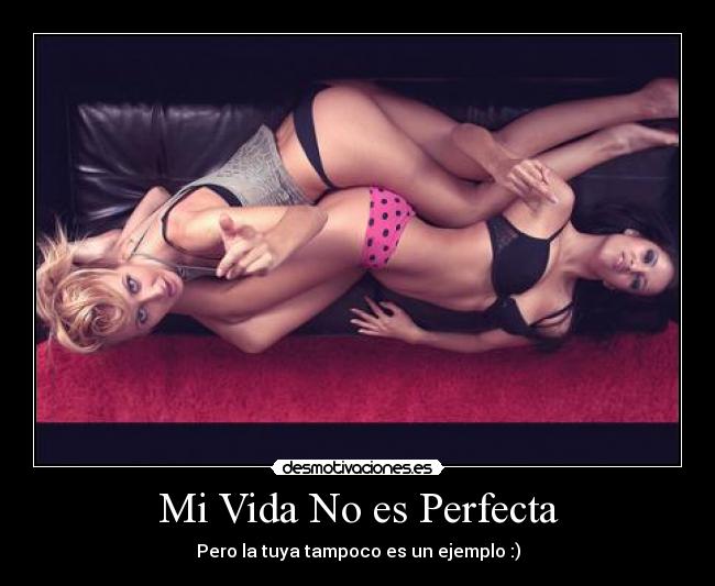 Mi Vida No es Perfecta - Pero la tuya tampoco es un ejemplo :)