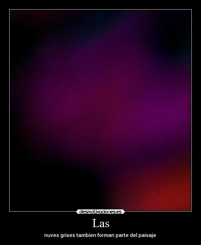 Las - nuves grises tambien forman parte del paisaje ♫