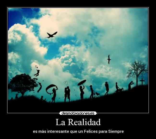 La Realidad - es màs interesante que un Felices para Siempre