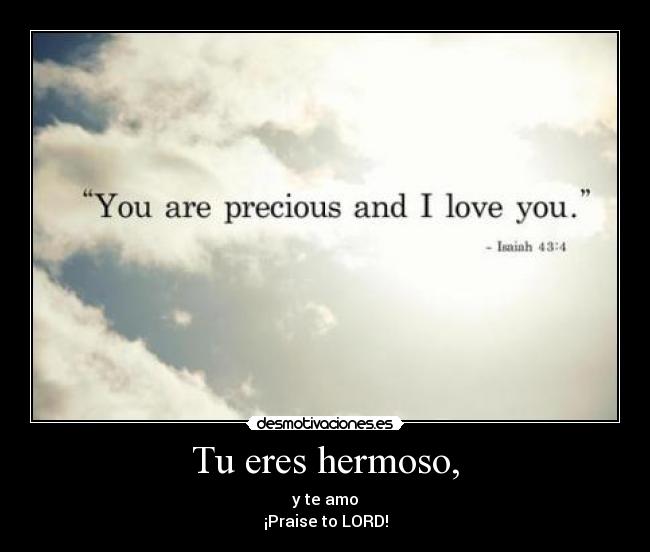 Tu eres hermoso, - y te amo♥
¡Praise to LORD!