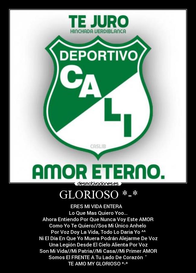 GLORIOSO *-* - ERES MI VIDA ENTERA♫♪
Lo Que Mas Quiero Yoo...
Ahora Entiendo Por Que Nunca Voy Este AMOR♥
Como Yo Te Quiero//Sos Mi Único Anhelo
Por Voz Doy La Vida, Todo Lo Daria Yo ^^
Ni El Día En Que Yo Muera Podrán Alejarme De Voz
Una Legión Desde El Cielo Alienta Por Voz
Son Mi Vida//Mi Patria//Mi Casa//Mi Primer AMOR
Somos El FRENTE A Tu Lado De Corazón ♥♫♪
TE AMO MY GLORIOSO *-*