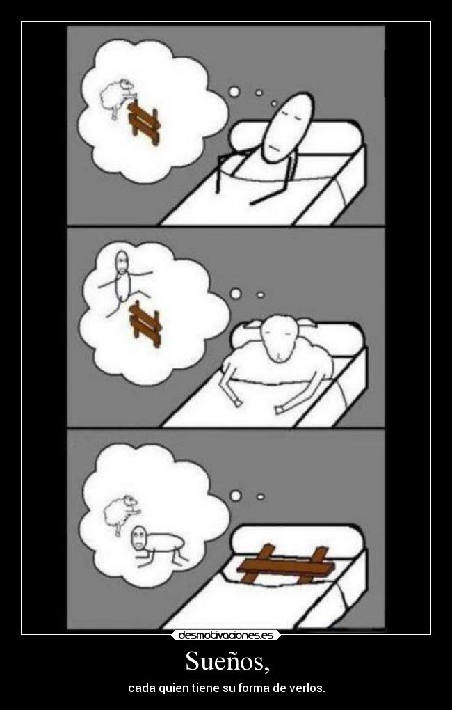 Sueños, - cada quien tiene su forma de verlos.