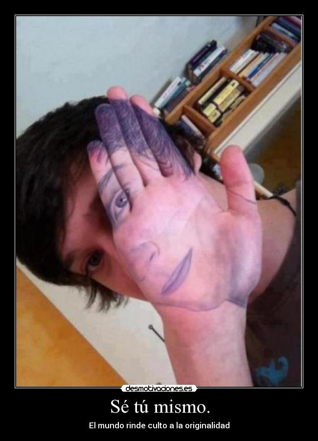 Sé tú mismo. - 