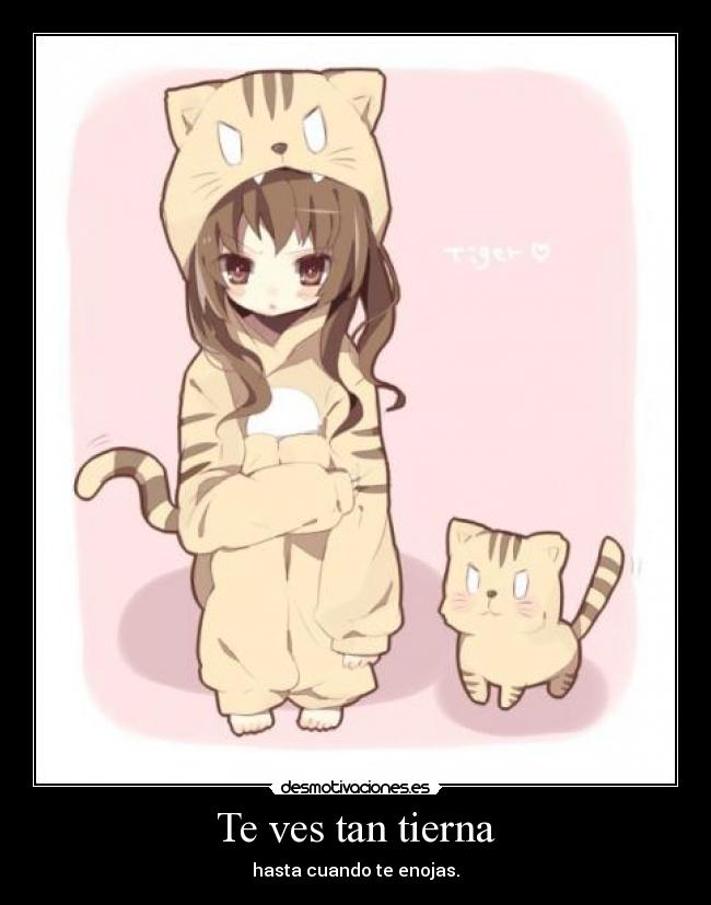 Te ves tan tierna - hasta cuando te enojas.