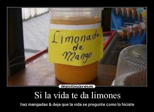 Si la vida te da limones - haz mangadas & deja que la vida se pregunte como lo hiciste