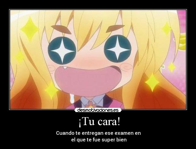 ¡Tu cara! - Cuando te entregan ese examen en
 el que te fue super bien