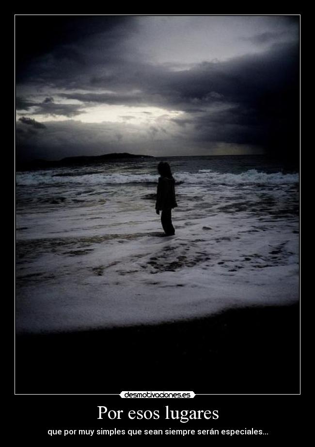Por esos lugares - que por muy simples que sean siempre serán especiales...