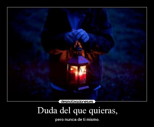 Duda del que quieras, - 