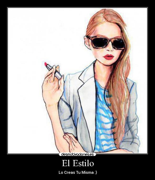 El Estilo - Lo Creas Tu Misma :)
