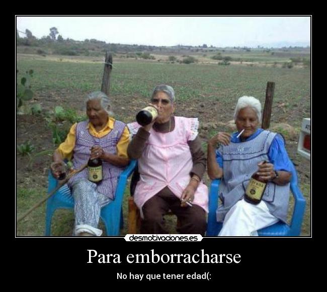 Para emborracharse - No hay que tener edad(: