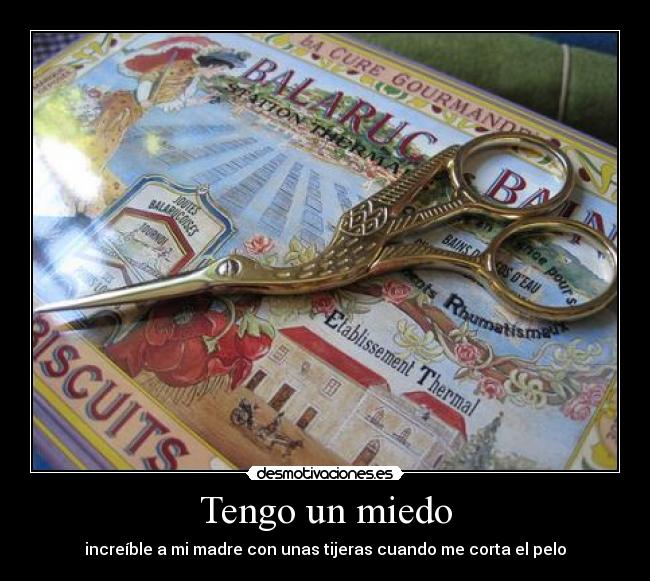 Tengo un miedo - increíble a mi madre con unas tijeras cuando me corta el pelo