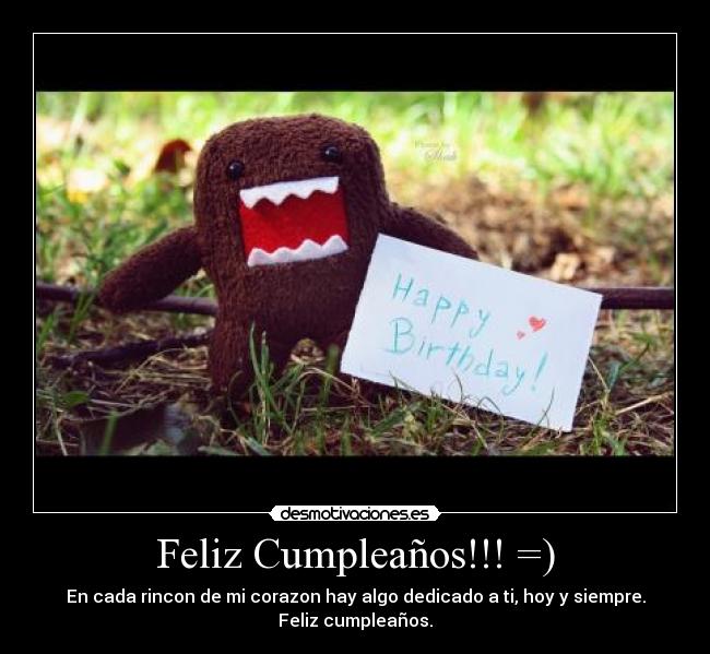 Feliz Cumpleaños!!! =) - En cada rincon de mi corazon hay algo dedicado a ti, hoy y siempre.
Feliz cumpleaños.