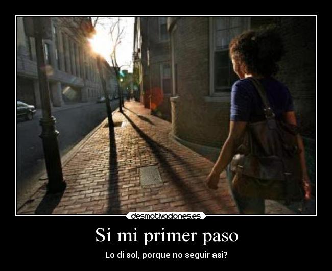 Si mi primer paso - Lo di sol, porque no seguir asi?