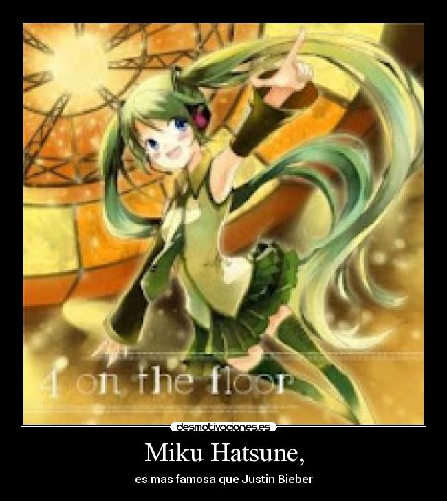 Miku Hatsune, - es mas famosa que Justin Bieber