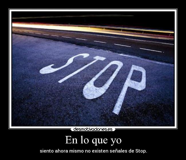 En lo que yo - siento ahora mismo no existen señales de Stop.