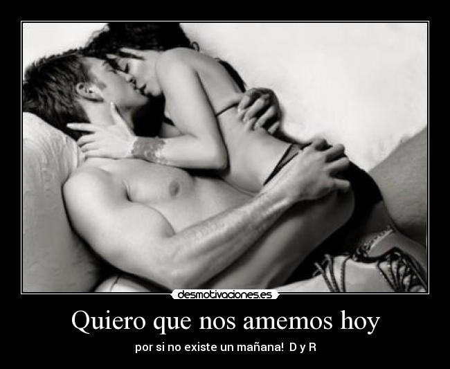 Quiero que nos amemos hoy - 