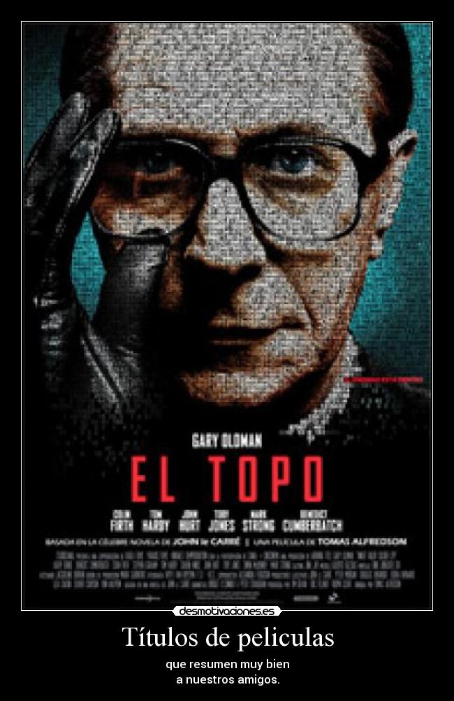 Títulos de peliculas - que resumen muy bien
a nuestros amigos.