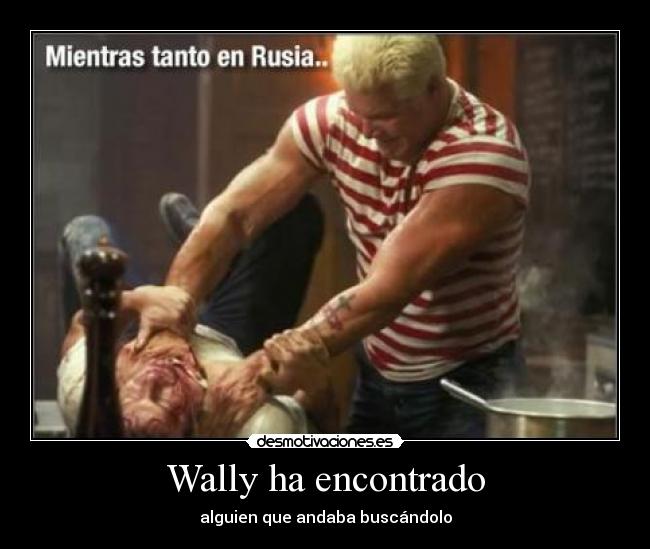 Wally ha encontrado - alguien que andaba buscándolo