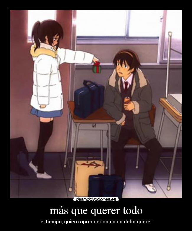 más que querer todo - el tiempo, quiero aprender como no debo querer