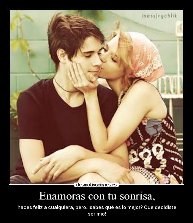 Enamoras con tu sonrisa, -