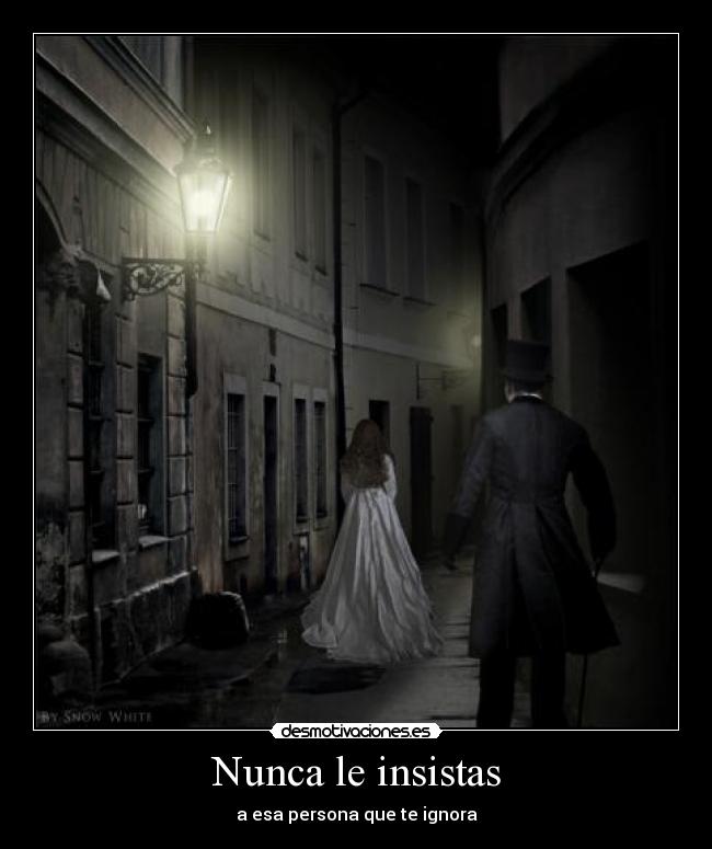 Nunca le insistas -