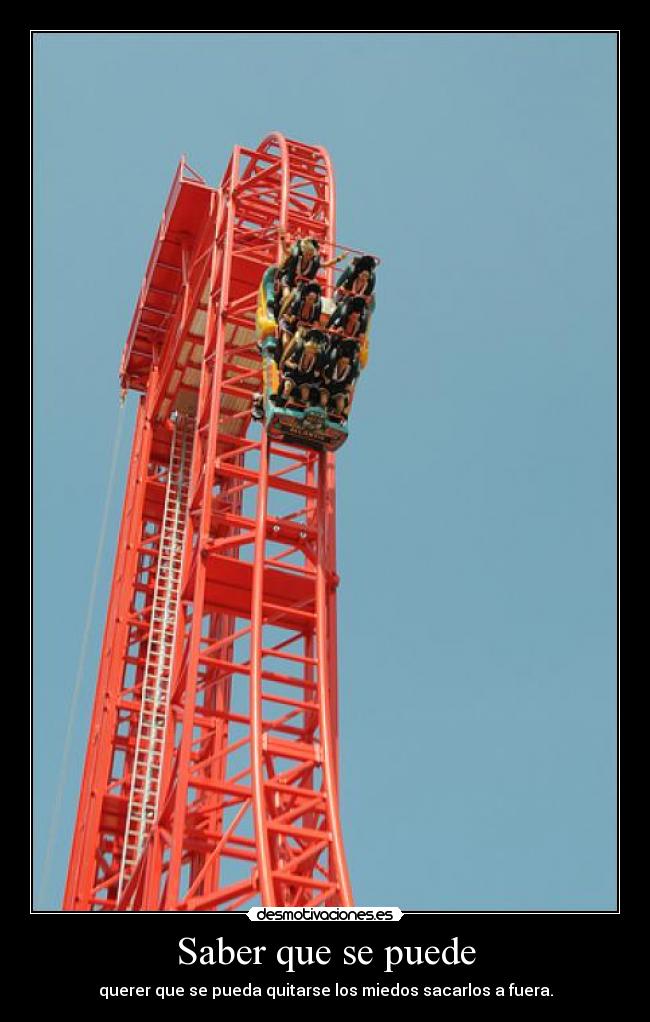 Saber que se puede - querer que se pueda quitarse los miedos sacarlos a fuera.