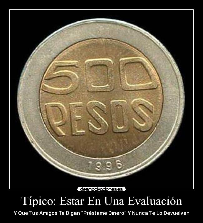 Típico: Estar En Una Evaluación - Y Que Tus Amigos Te Digan Préstame Dinero Y Nunca Te Lo Devuelven