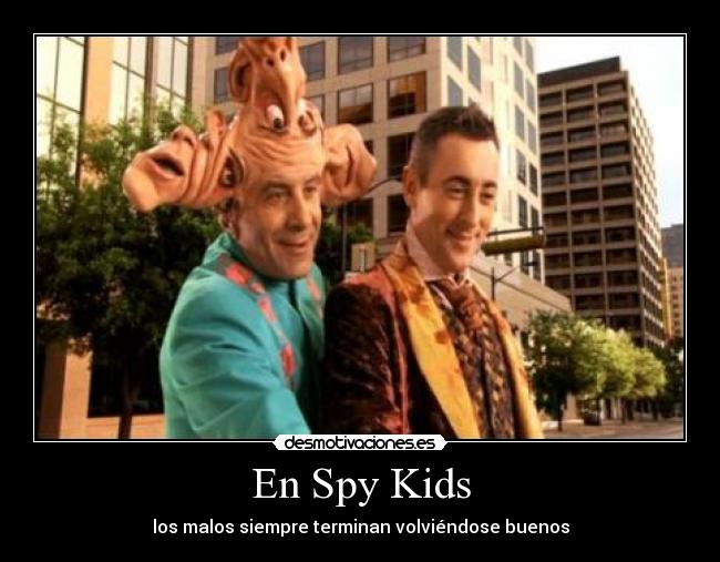 En Spy Kids - los malos siempre terminan volviéndose buenos