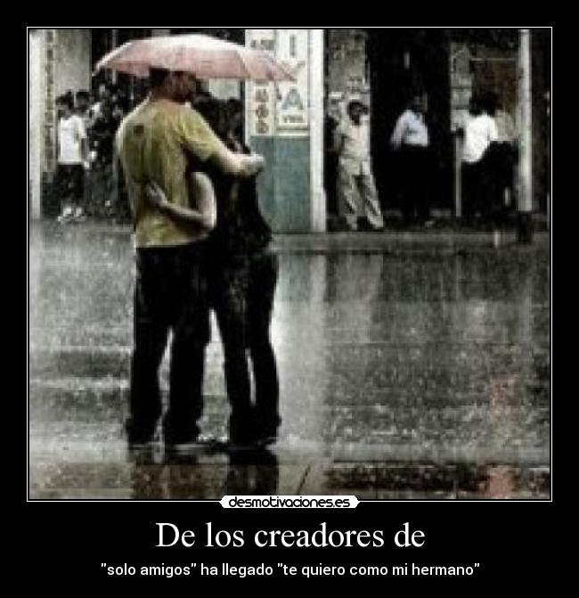 De los creadores de - solo amigos ha llegado te quiero como mi hermano