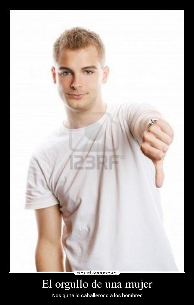 El orgullo de una mujer - Nos quita lo caballeroso a los hombres