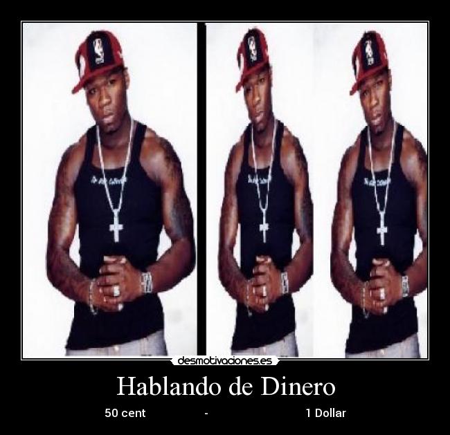 Hablando de Dinero - 50 cent                     -                                   1 Dollar