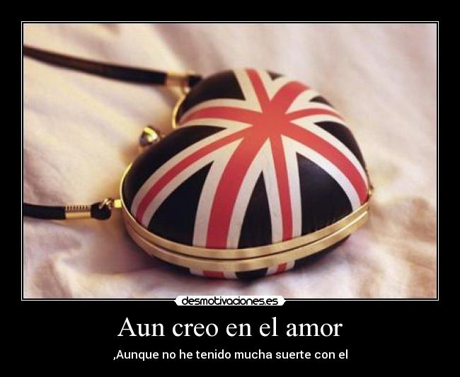 Aun creo en el amor - ,Aunque no he tenido mucha suerte con el