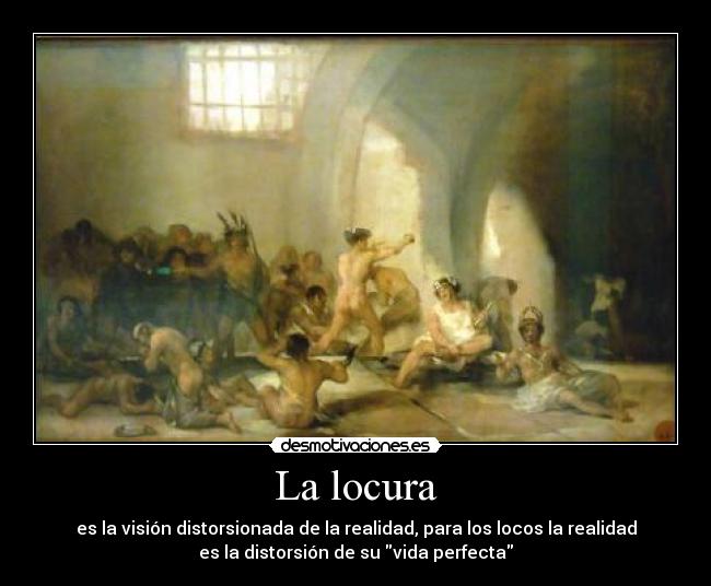 carteles locura loco locos locura distorsion desmotivaciones
