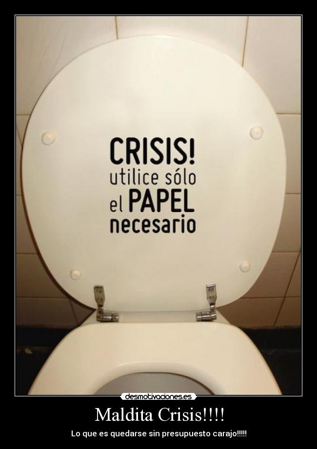 Maldita Crisis!!!! - Lo que es quedarse sin presupuesto carajo!!!!!