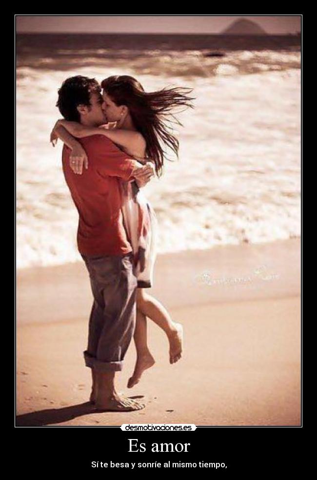 Es amor - Sí te besa y sonríe al mismo tiempo,