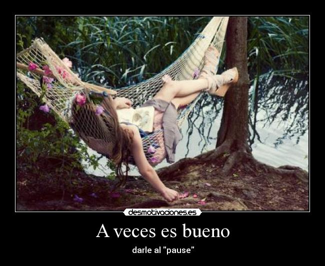 A veces es bueno - darle al pause