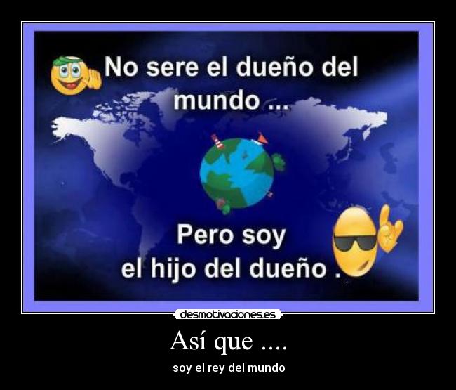 Así que .... - soy el rey del mundo
