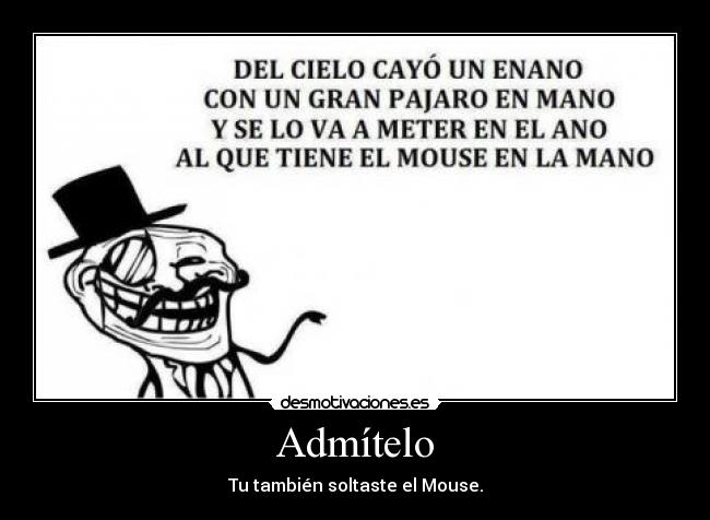 Admítelo - Tu también soltaste el Mouse.