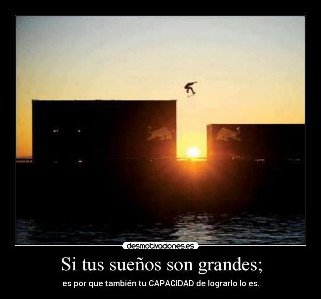 Si tus sueños son grandes; - 