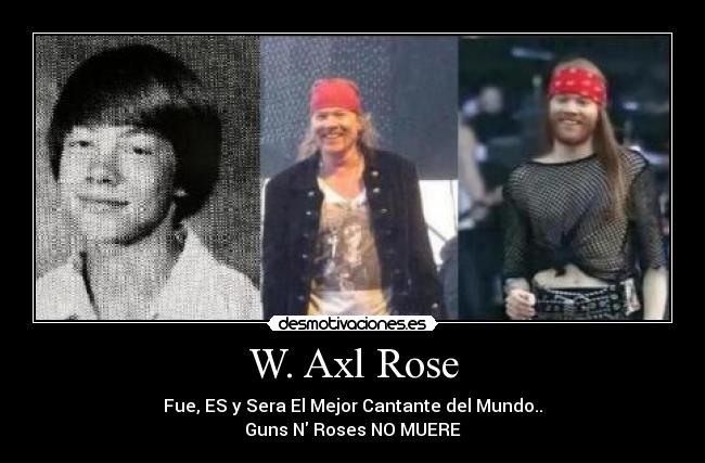 W. Axl Rose -