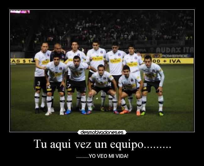 Tu aqui vez un equipo......... - ..........YO VEO MI VIDA!