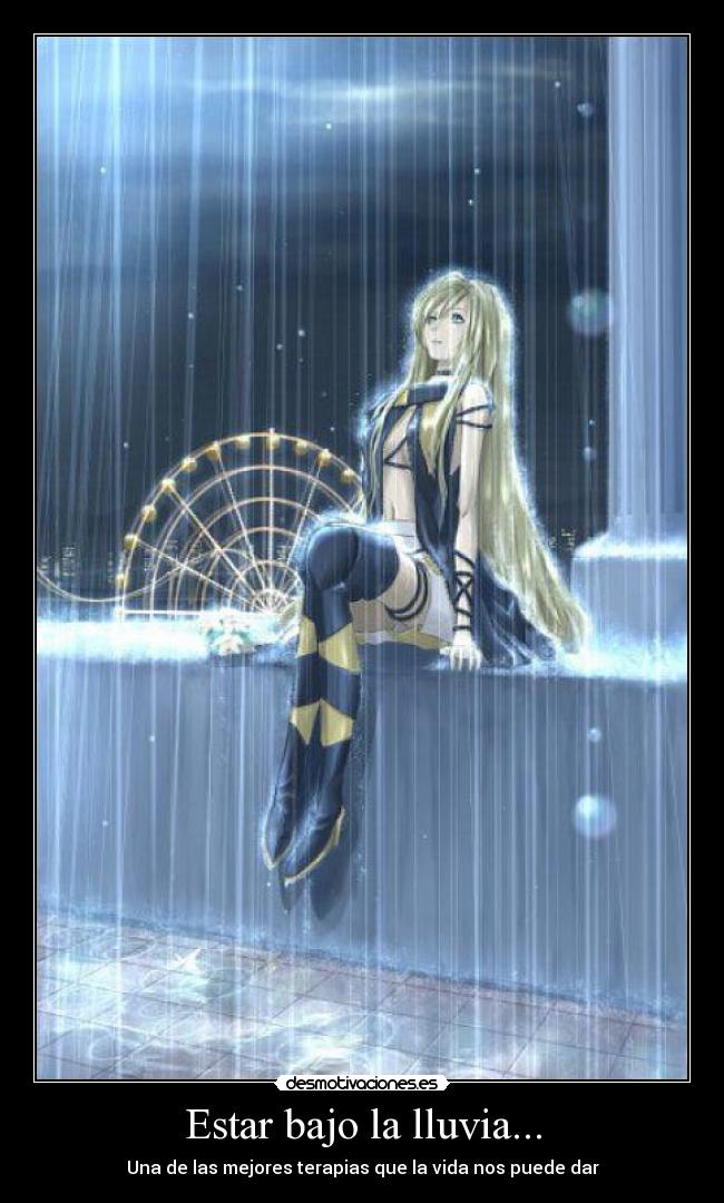 Estar bajo la lluvia... - Una de las mejores terapias que la vida nos puede dar