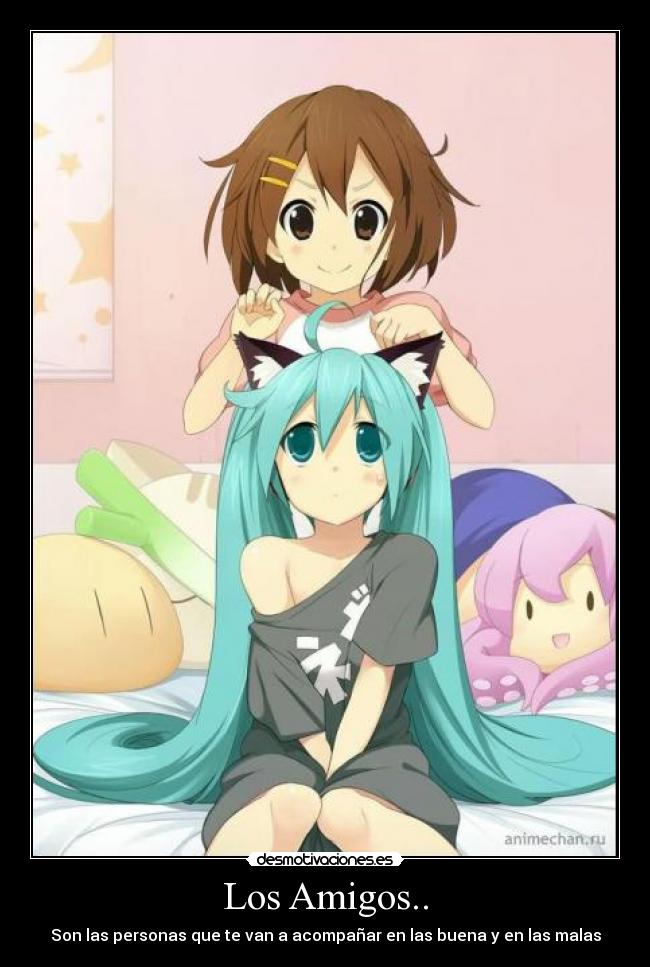 Los Amigos.. - Son las personas que te van a acompañar en las buena y en las malas