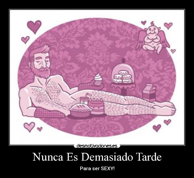 Nunca Es Demasiado Tarde - Para ser SEXY!