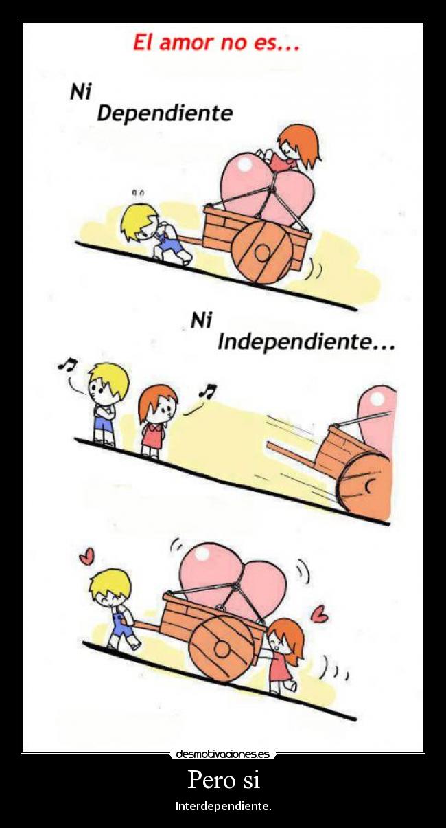 Pero si - Interdependiente.