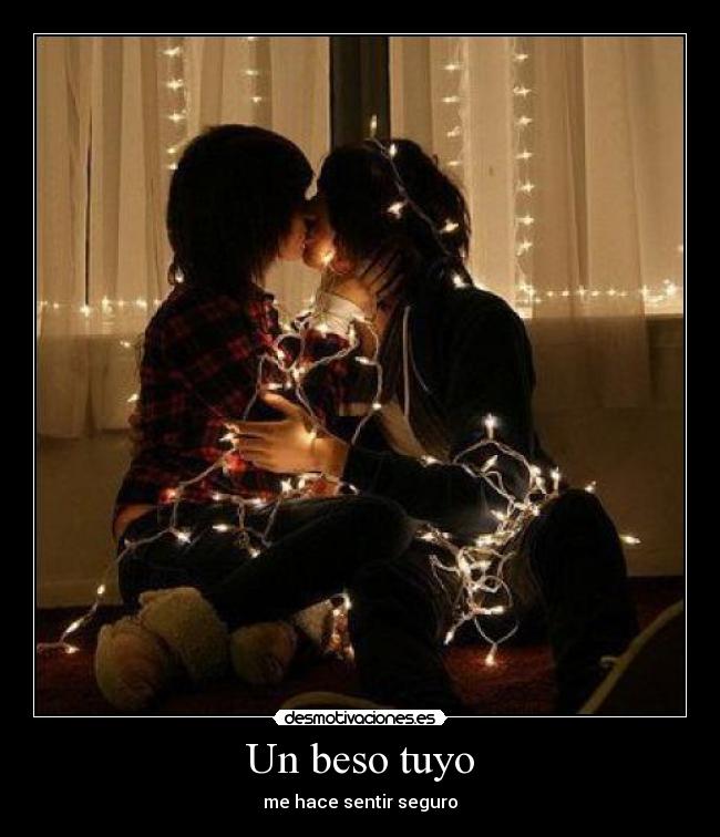 Un beso tuyo - me hace sentir seguro