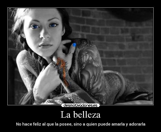 La belleza - No hace feliz al que la posee, sino a quien puede amarla y adorarla